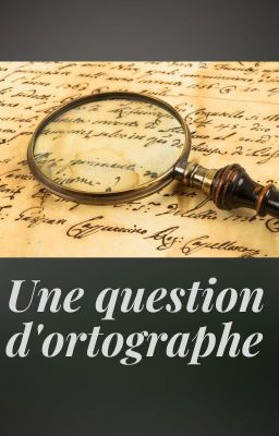 enquête n° 1 : une question d'orthographe