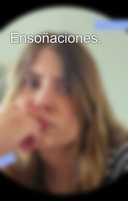 Ensoñaciones.