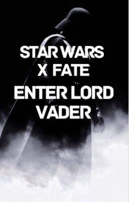 Enter Lord Vader ( Fate x Star Wars )