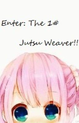 Enter: The 1# Jutsu Weaver! (Book 1) [Naruto Fairy Tail Crossover Fanfic]