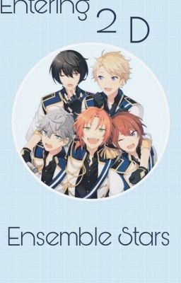 -Entering 2 Dimension- 『Ensemble Stars x Reader』