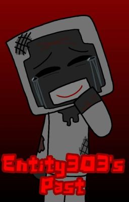 Entity303's Past (Incomplete)