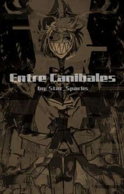 ENTRE CANIBALES (Male Reader × Alastor)