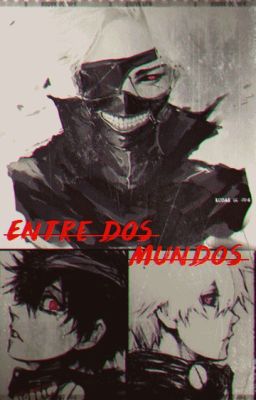 Entre dos Mundos (Kaneki Y Tu)