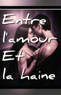 Entre  L'amour Et  La Haine ( Terminé)