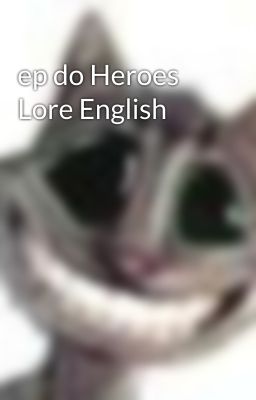 ep do Heroes Lore English