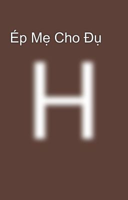 Ép Mẹ Cho Đụ