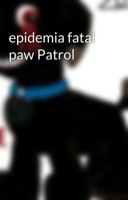 epidemia fatal paw Patrol 