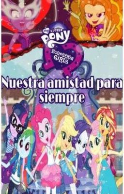 Equestria girls| Nuestra Amistad Para Siempre