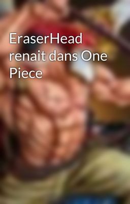 EraserHead renait dans One Piece