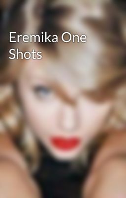 Eremika One Shots