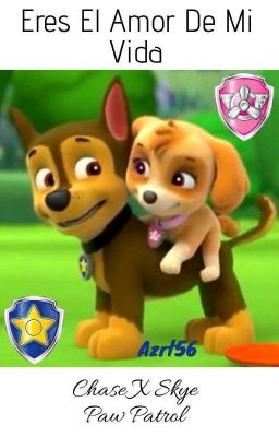 Eres El Amor De Mi Vida Chase x Skye. Paw Patrol.