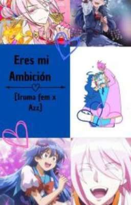 Eres mi ambición  [ Iruma fem X Azz ]