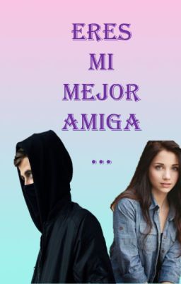 Eres mi mejor amiga...