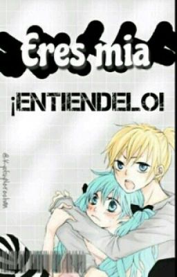 Eres mía ¡Entiéndelo! [Miku x Len]