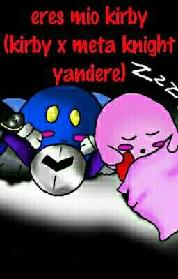 eres mio kirby (kirby x meta knight yandere) (Pausada Por Falta De Ideas)