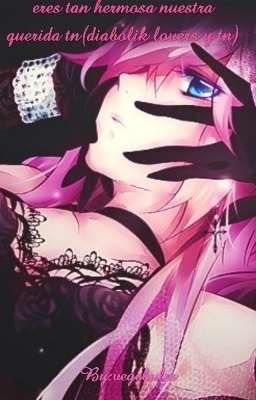 eres tan hermosa nuestra querida tn(diabolik lovers y tn)