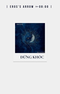 | Eros's arrow ➳ 08:00| Đừng khóc
