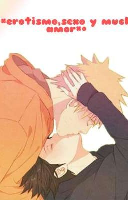 •×Erotismo Sexo Y Mucho amor•× ~Sasunaru~