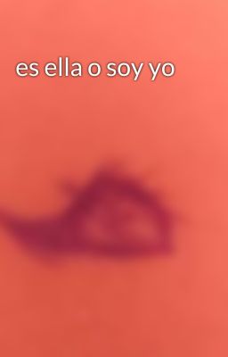 es ella o soy yo