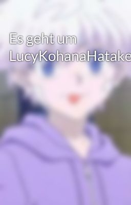 Es geht um LucyKohanaHatake 