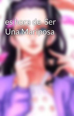 es hora de  Ser Una Mariposa 