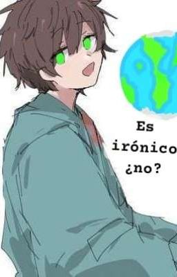 - Es irónico ¿No? -