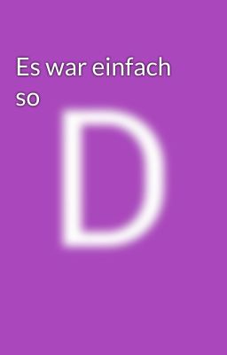 Es war einfach so