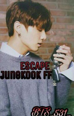 ESCAPE (Jung kook FF)