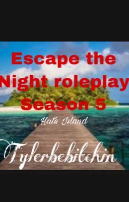 Escape the Night Roleplay Season 5~Hate Island (Closed)