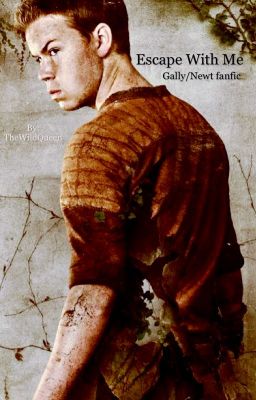 Escape With Me (Gally/Newt Fanfic)