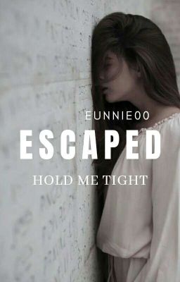 Escaped : Hold Me Tight[Book 2]✔