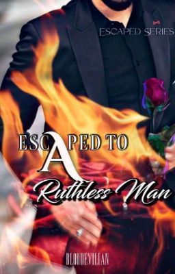 Escaped To  A Ruthless Man (Escaped Series#2) 