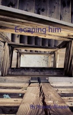 Escaping him