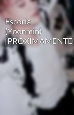 Escoria  (Yoonmin) [PROXIMAMENTE]