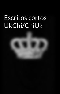 Escritos cortos UkChi/ChiUk