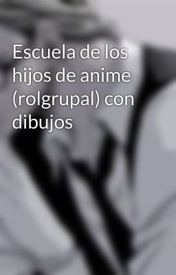 Escuela de los hijos de anime (rolgrupal) con dibujos