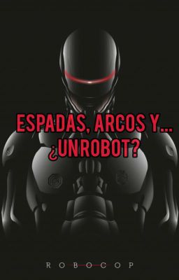 Espadas, Arcos y... ¿Un robot? (Tn X Gate) 