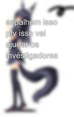 espalhem isso pfv isso vai ajudar os invéstigadores