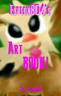 Espeon804's Art Book! (And Randomness)