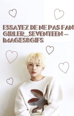 Essayez de ne pas Fan Girler_SEVENTEEN ~ Images&Gifs