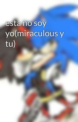 esta no soy yo(miraculous y tu) 