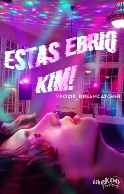 ¡Estás ebrio Kim! (t.k)