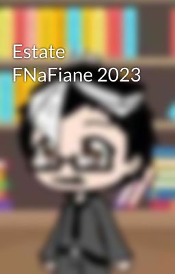 Estate FNaFiane 2023