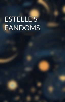 ESTELLE'S FANDOMS