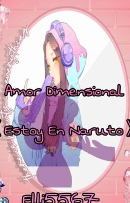 •Estoy en Naruto•《Amor dimensional》