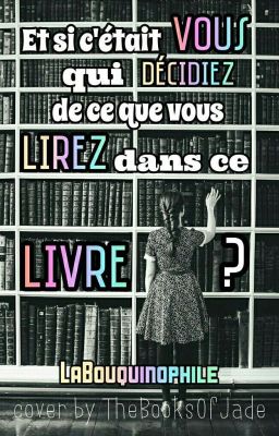 Et si c'était vous qui décidiez de ce que vous lirez dans ce livre ?