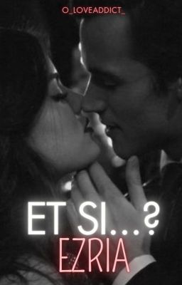 Et si... ? Ezria ♡