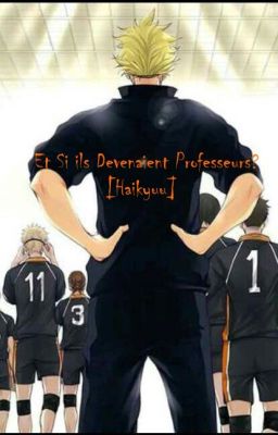 Et Si ils devenaient Professeurs ? [Haikyuu] [Abandonné Pour Re-update] 