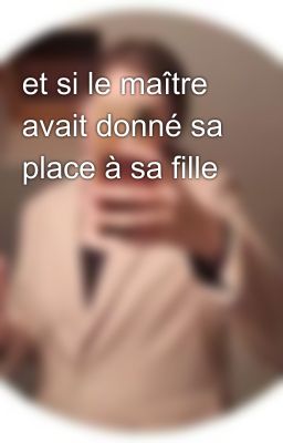 et si le maître avait donné sa place à sa fille 